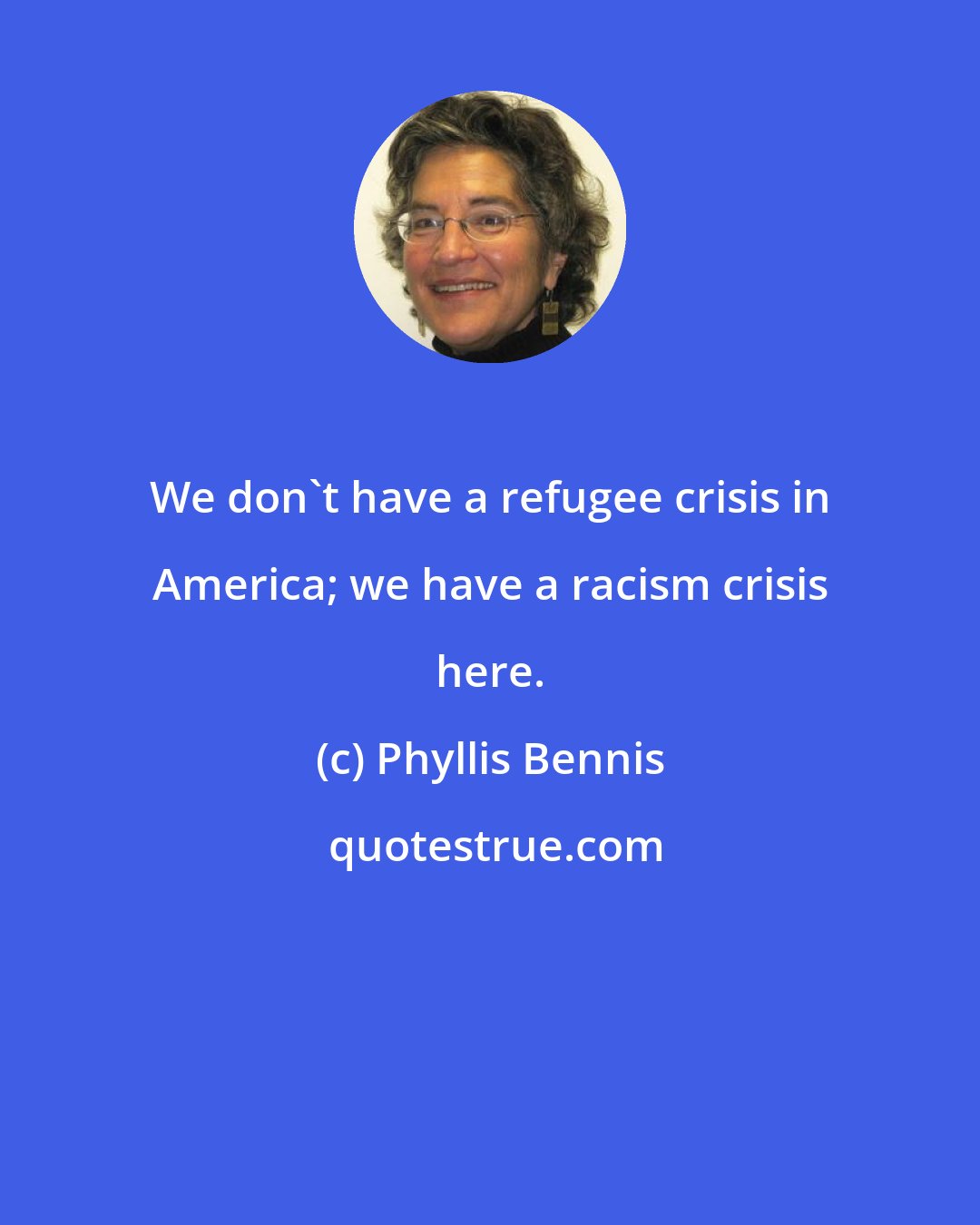 Phyllis Bennis: We don't have a refugee crisis in America; we have a racism crisis here.