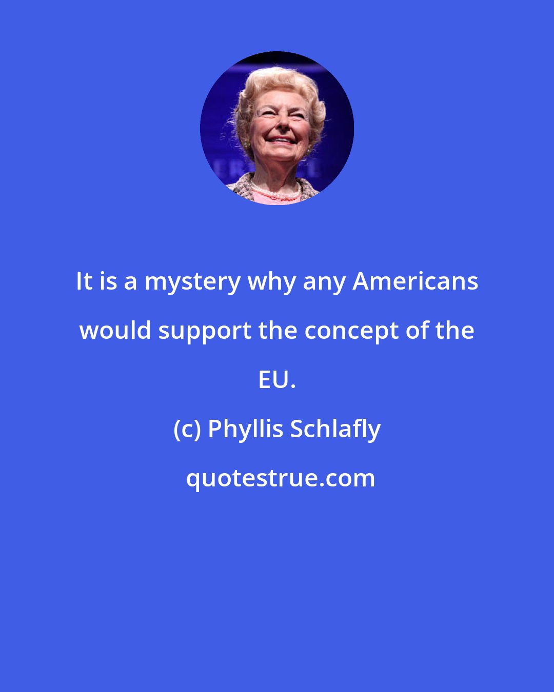 Phyllis Schlafly: It is a mystery why any Americans would support the concept of the EU.