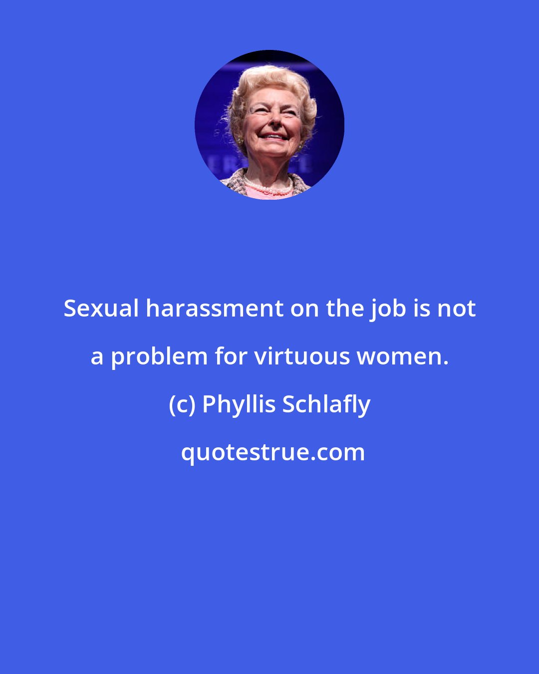 Phyllis Schlafly: Sexual harassment on the job is not a problem for virtuous women.