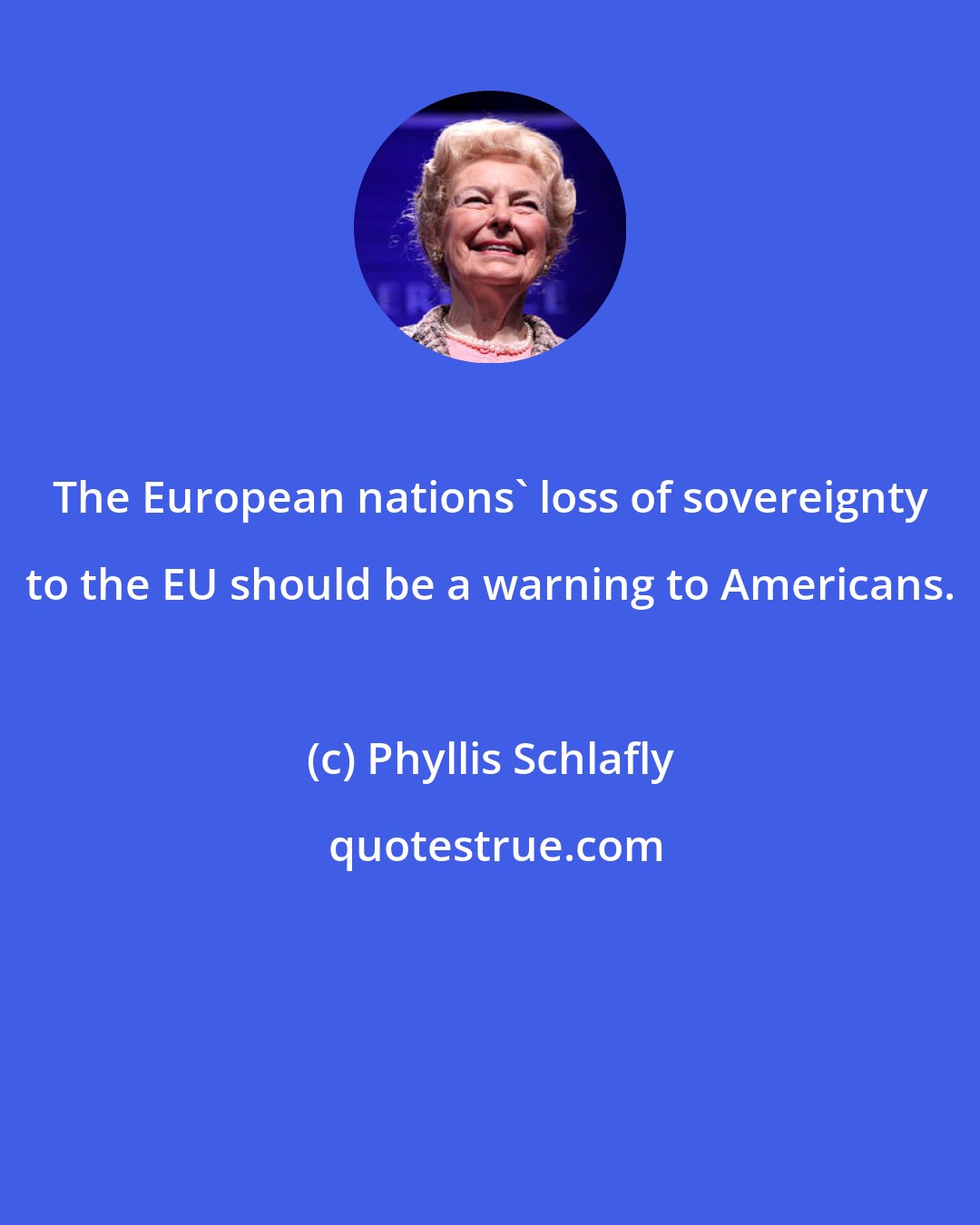 Phyllis Schlafly: The European nations' loss of sovereignty to the EU should be a warning to Americans.