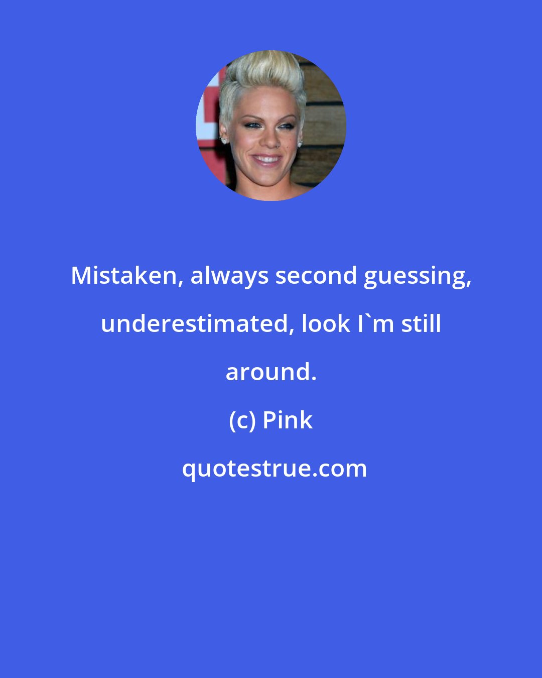 Pink: Mistaken, always second guessing, underestimated, look I'm still around.