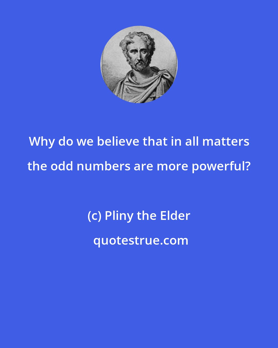 Pliny the Elder: Why do we believe that in all matters the odd numbers are more powerful?