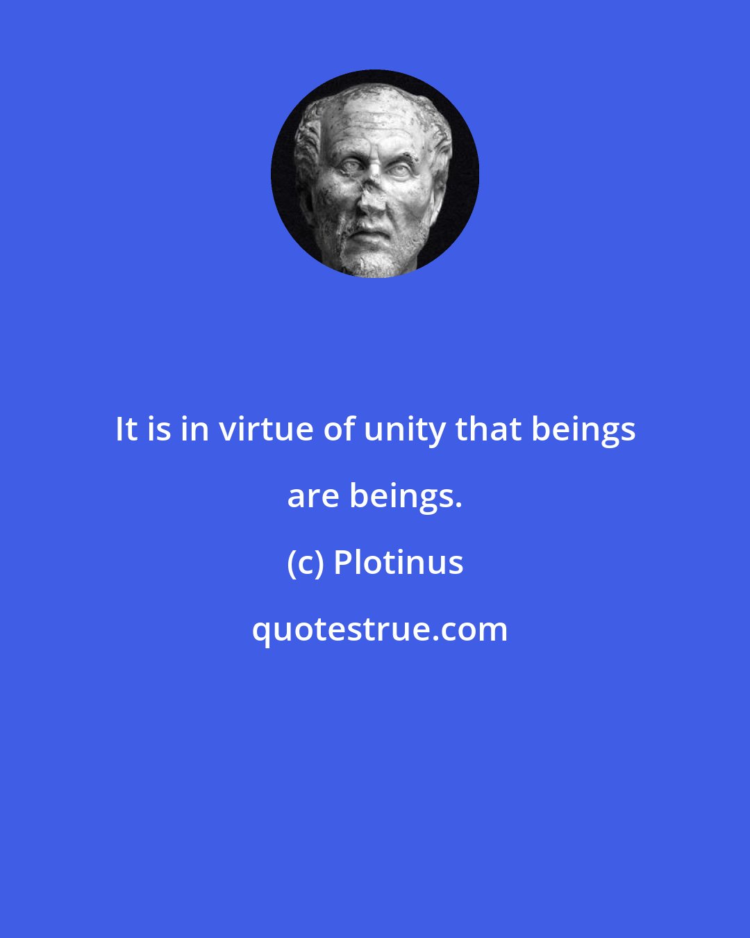 Plotinus: It is in virtue of unity that beings are beings.
