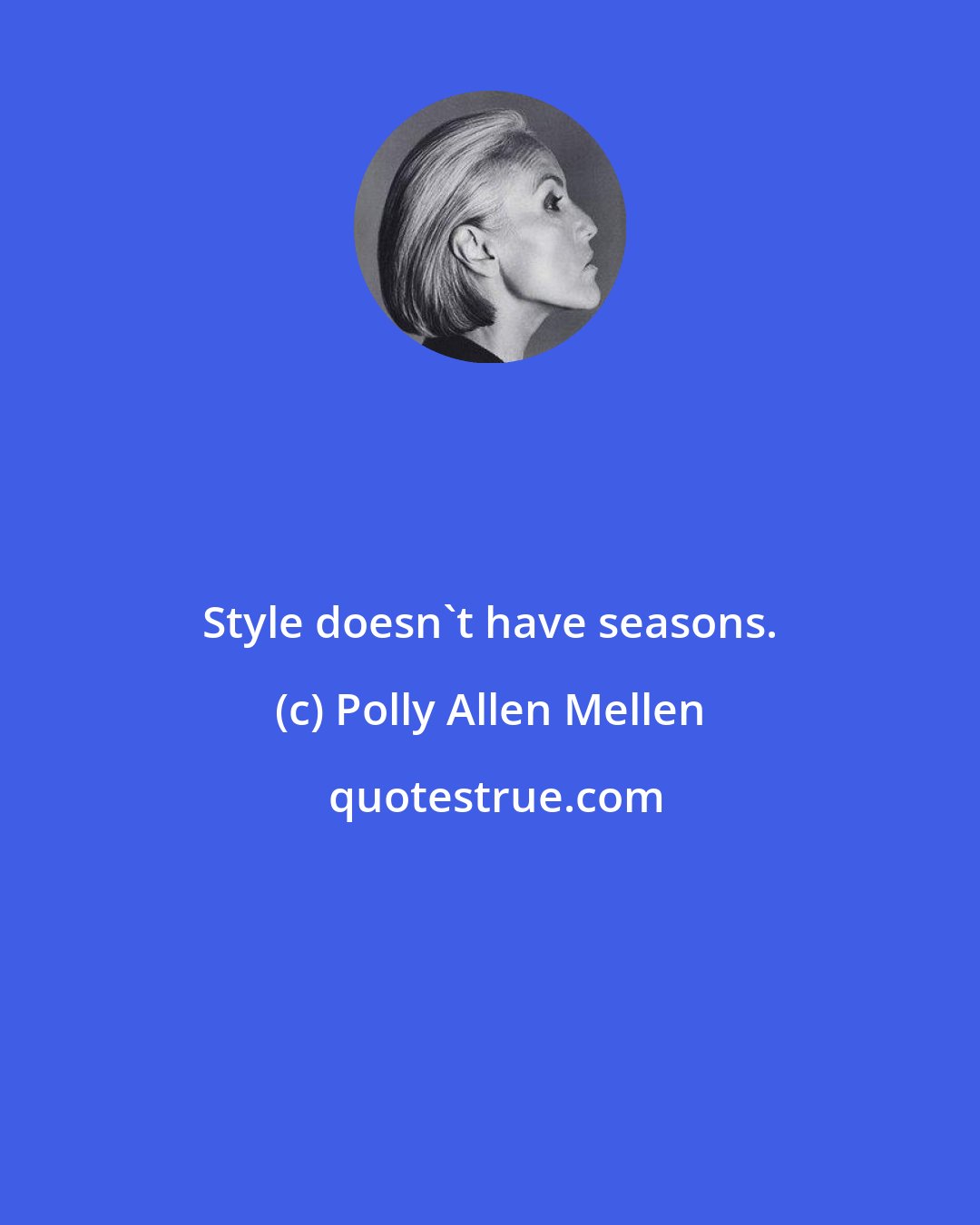 Polly Allen Mellen: Style doesn't have seasons.