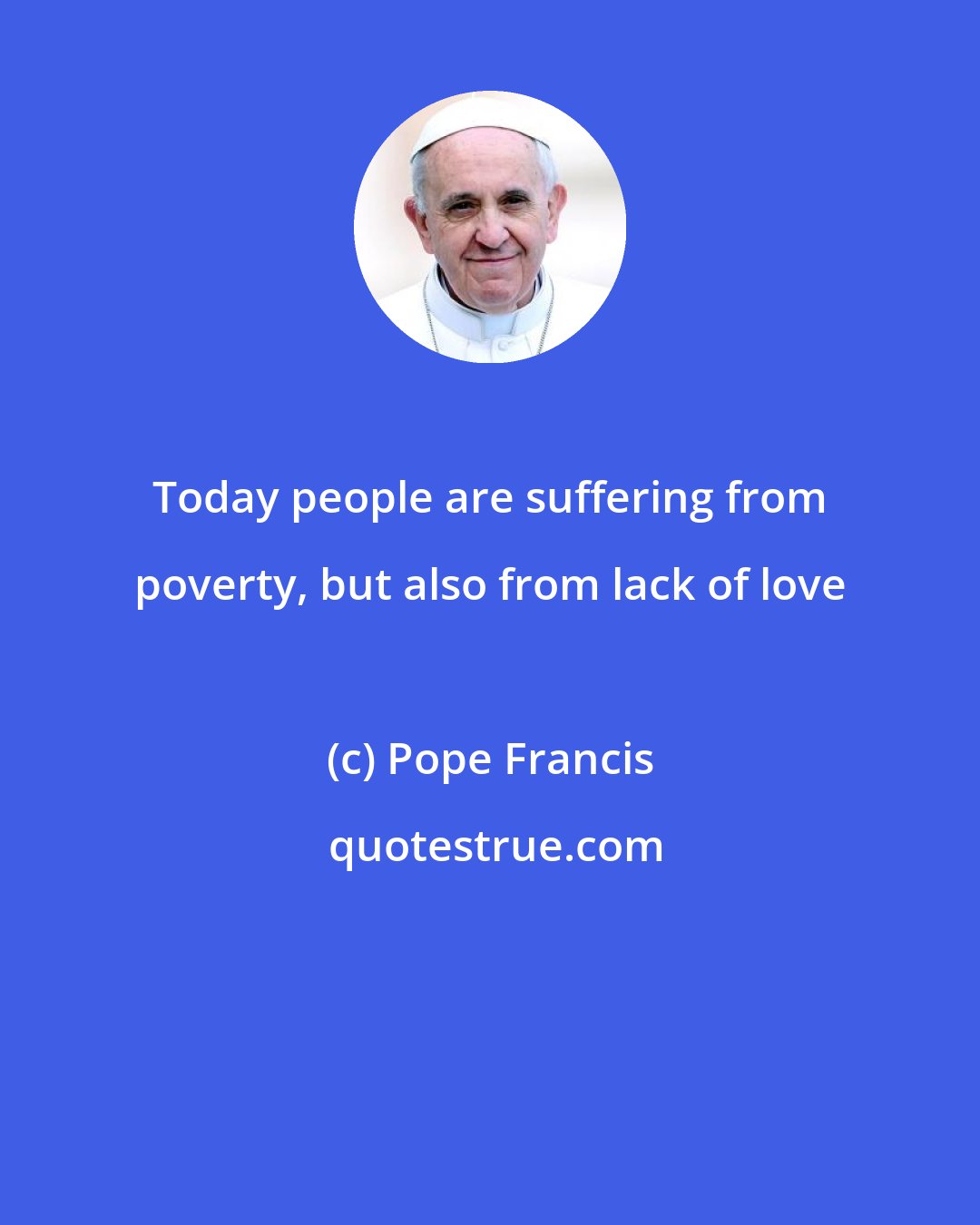 Pope Francis: Today people are suffering from poverty, but also from lack of love