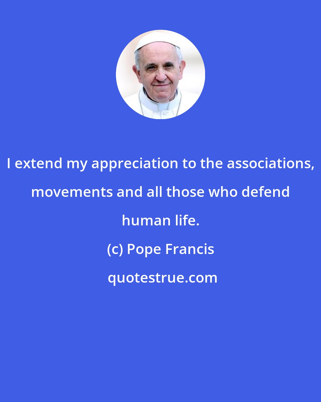 Pope Francis: I extend my appreciation to the associations, movements and all those who defend human life.