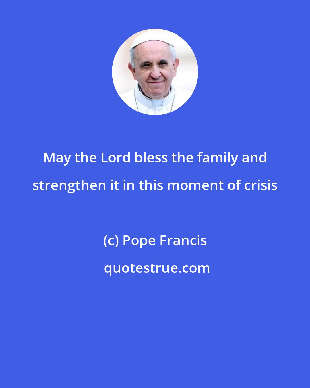 Pope Francis: May the Lord bless the family and strengthen it in this moment of crisis