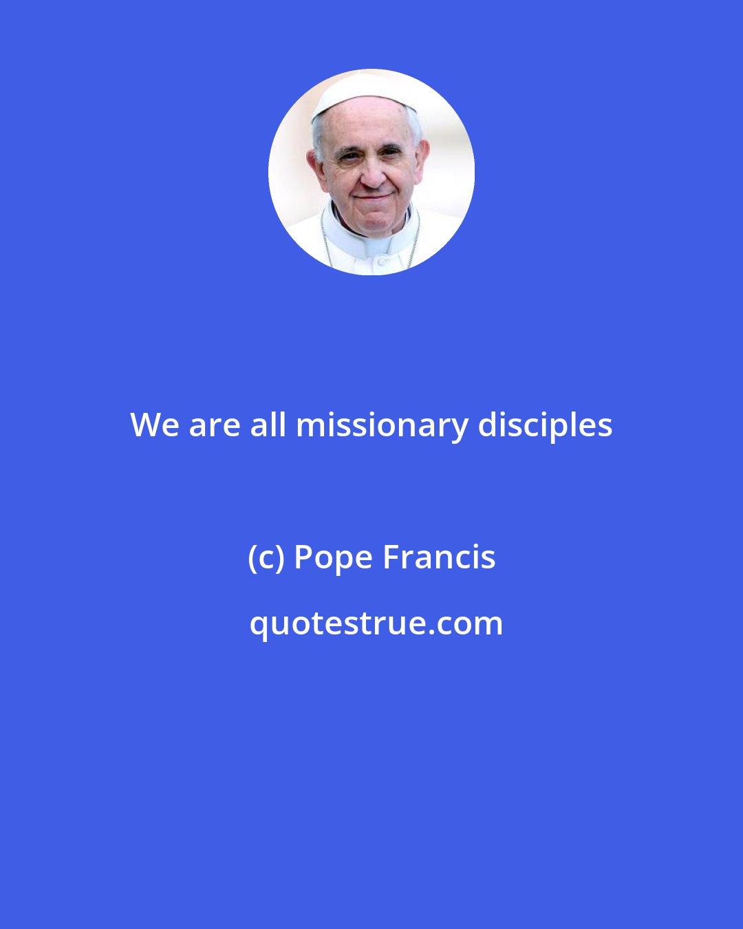 Pope Francis: We are all missionary disciples