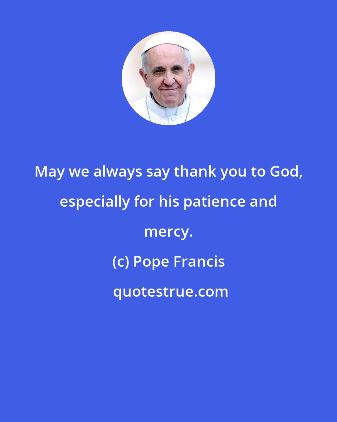 Pope Francis: May we always say thank you to God, especially for his patience and mercy.