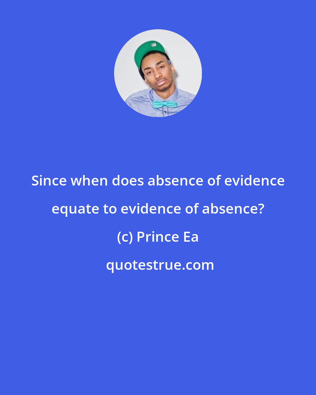 Prince Ea: Since when does absence of evidence equate to evidence of absence?