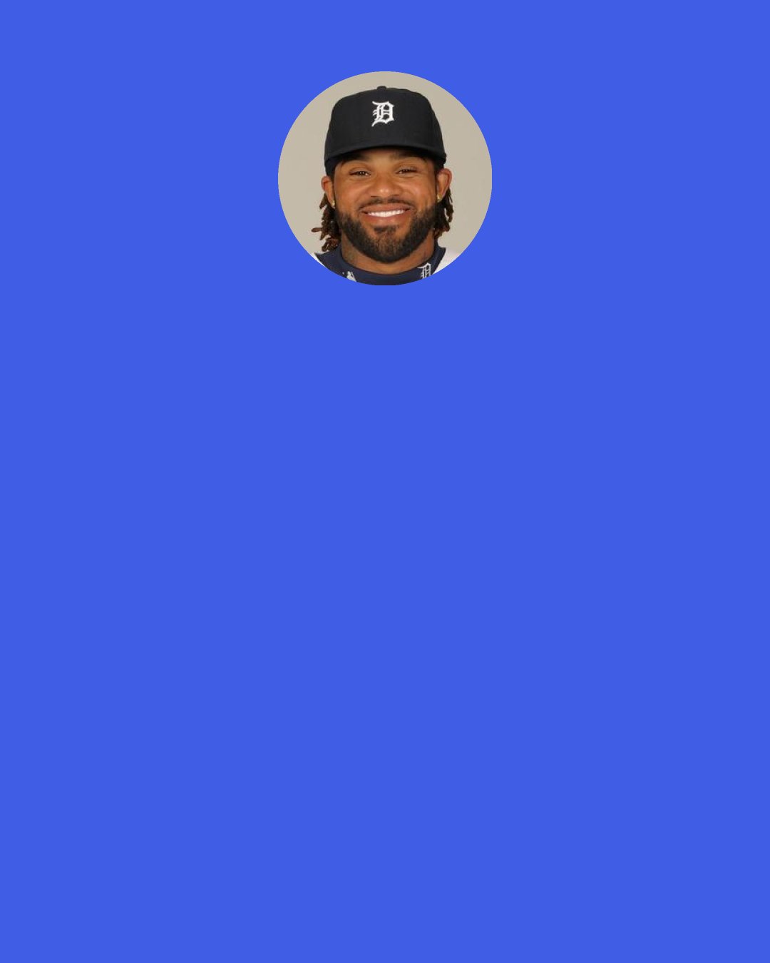 Prince Fielder: I've always said, "You make a lot of money in Major League Baseball, and it's all guaranteed, so what do you have to lose by going all out?" .