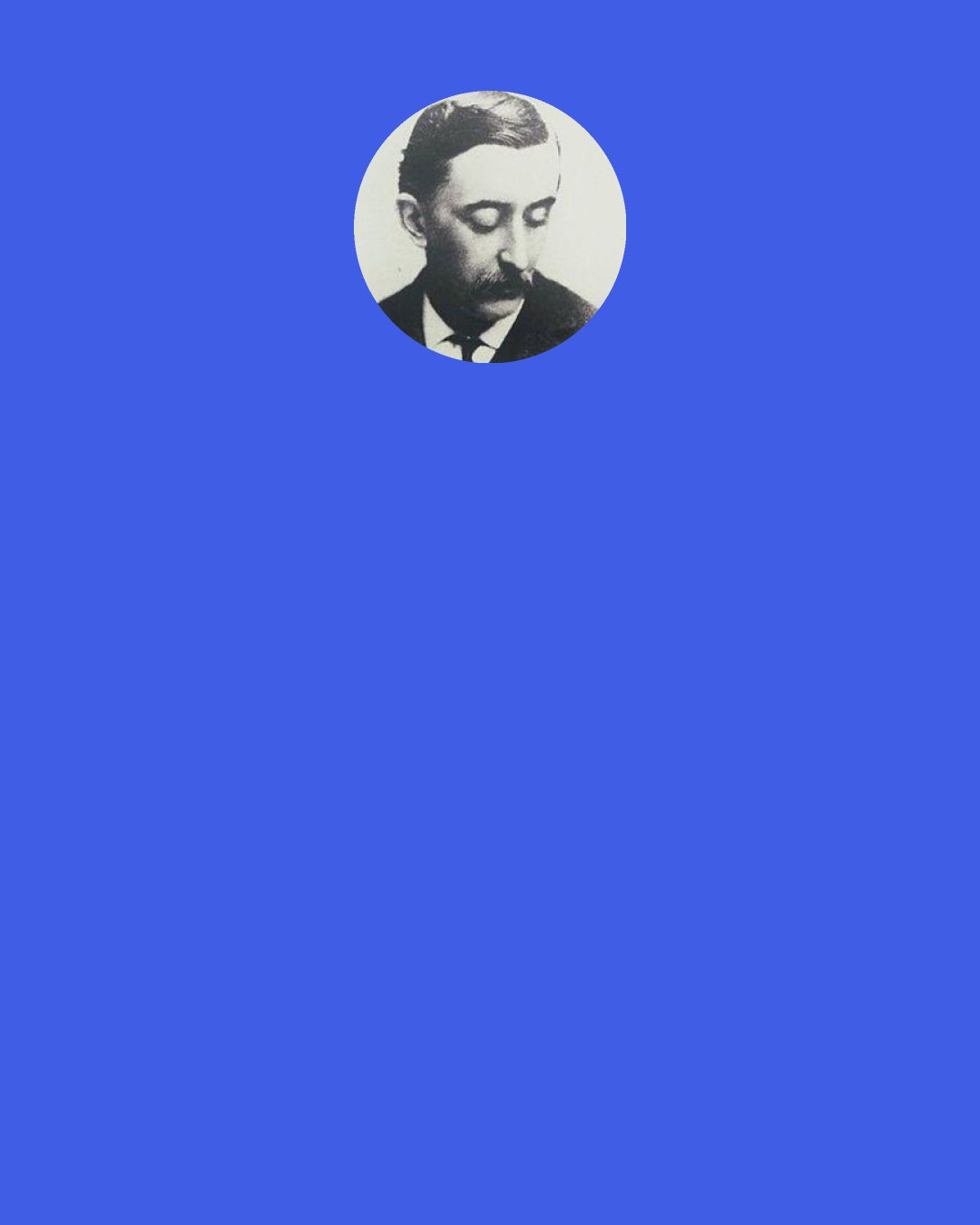 Lafcadio Hearn: Whatever doubts or vexations one has in Japan, it is only necessary to ask one's self: "Well, who are the best people to live with?