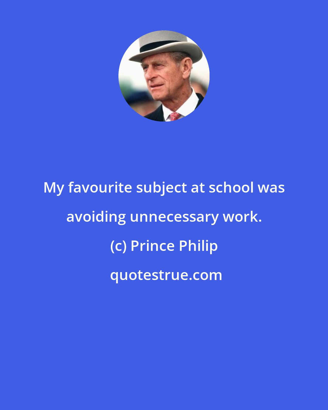 Prince Philip: My favourite subject at school was avoiding unnecessary work.