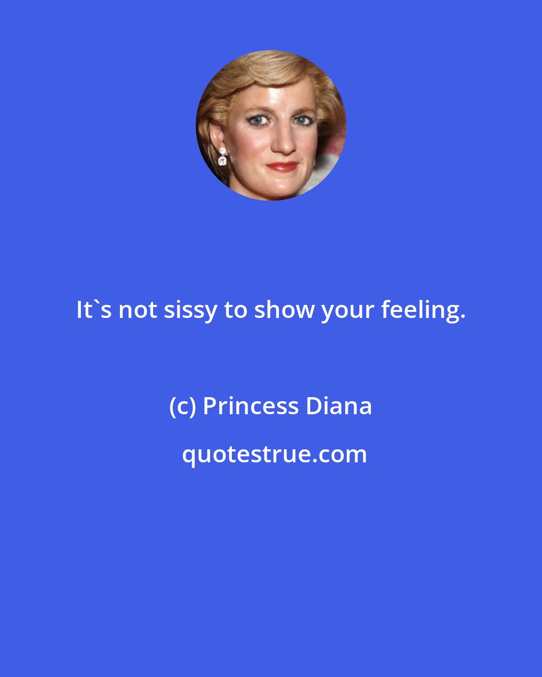 Princess Diana: It's not sissy to show your feeling.