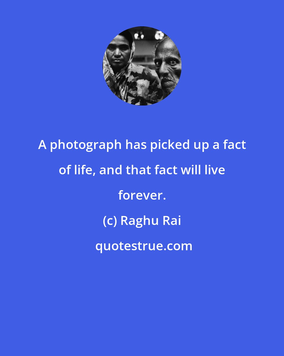Raghu Rai: A photograph has picked up a fact of life, and that fact will live forever.