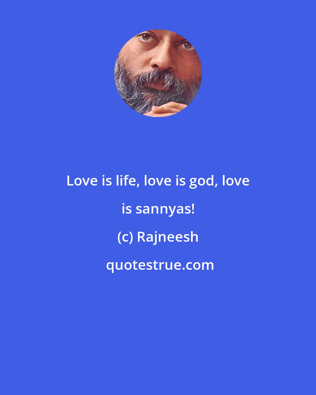 Rajneesh: Love is life, love is god, love is sannyas!