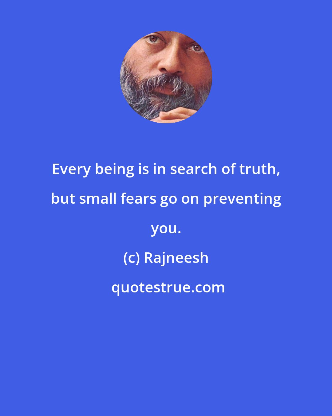 Rajneesh: Every being is in search of truth, but small fears go on preventing you.