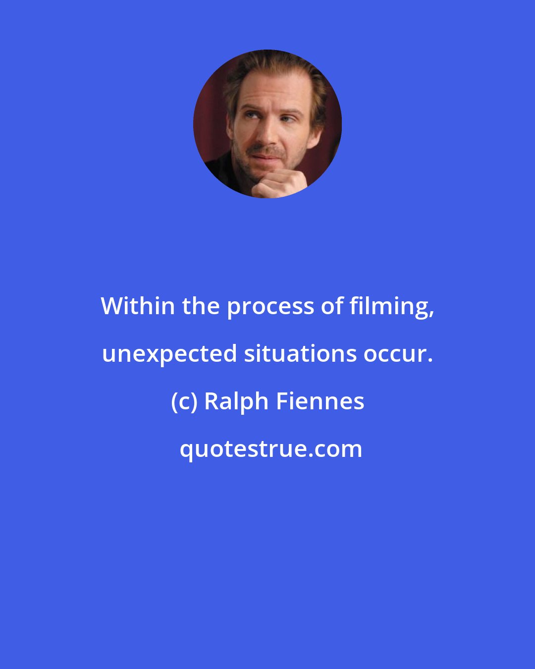 Ralph Fiennes: Within the process of filming, unexpected situations occur.