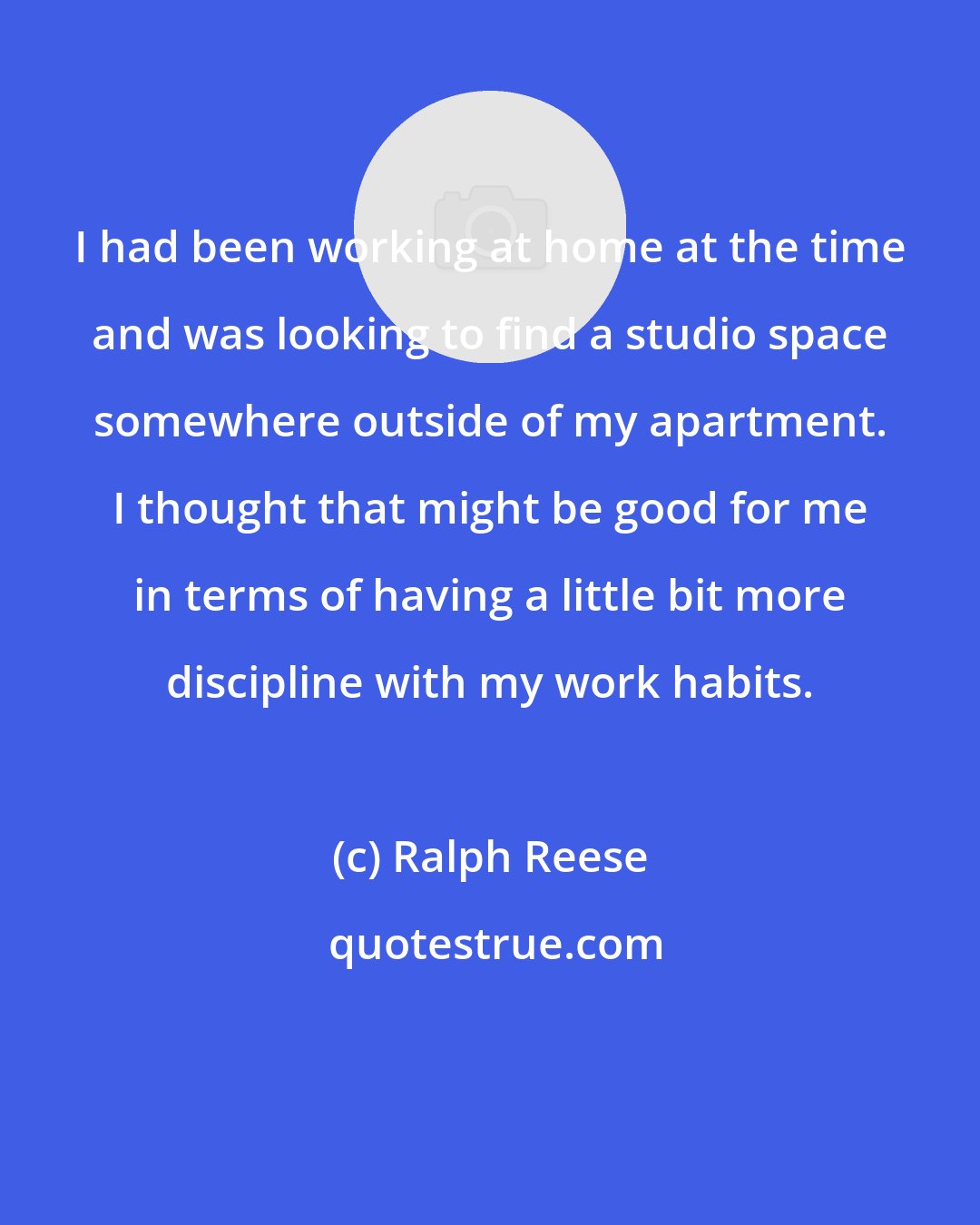 Ralph Reese: I had been working at home at the time and was looking to find a studio space somewhere outside of my apartment. I thought that might be good for me in terms of having a little bit more discipline with my work habits.