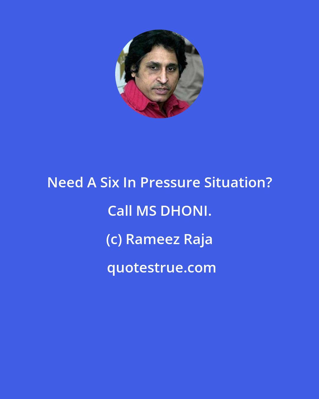 Rameez Raja: Need A Six In Pressure Situation? Call MS DHONI.
