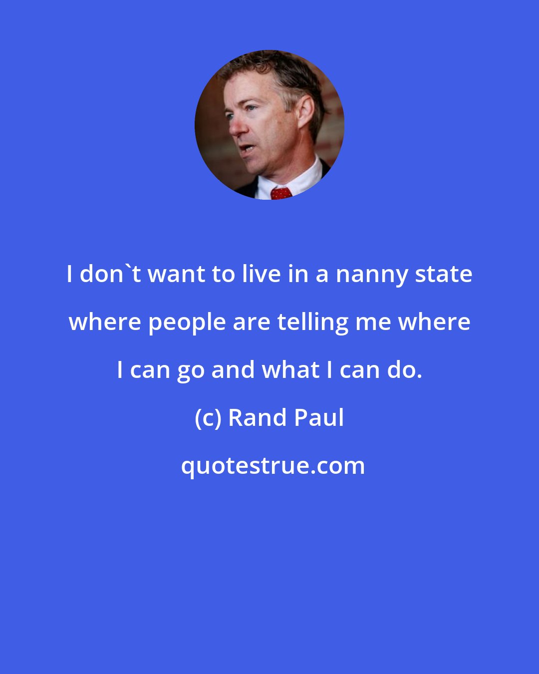 Rand Paul: I don't want to live in a nanny state where people are telling me where I can go and what I can do.