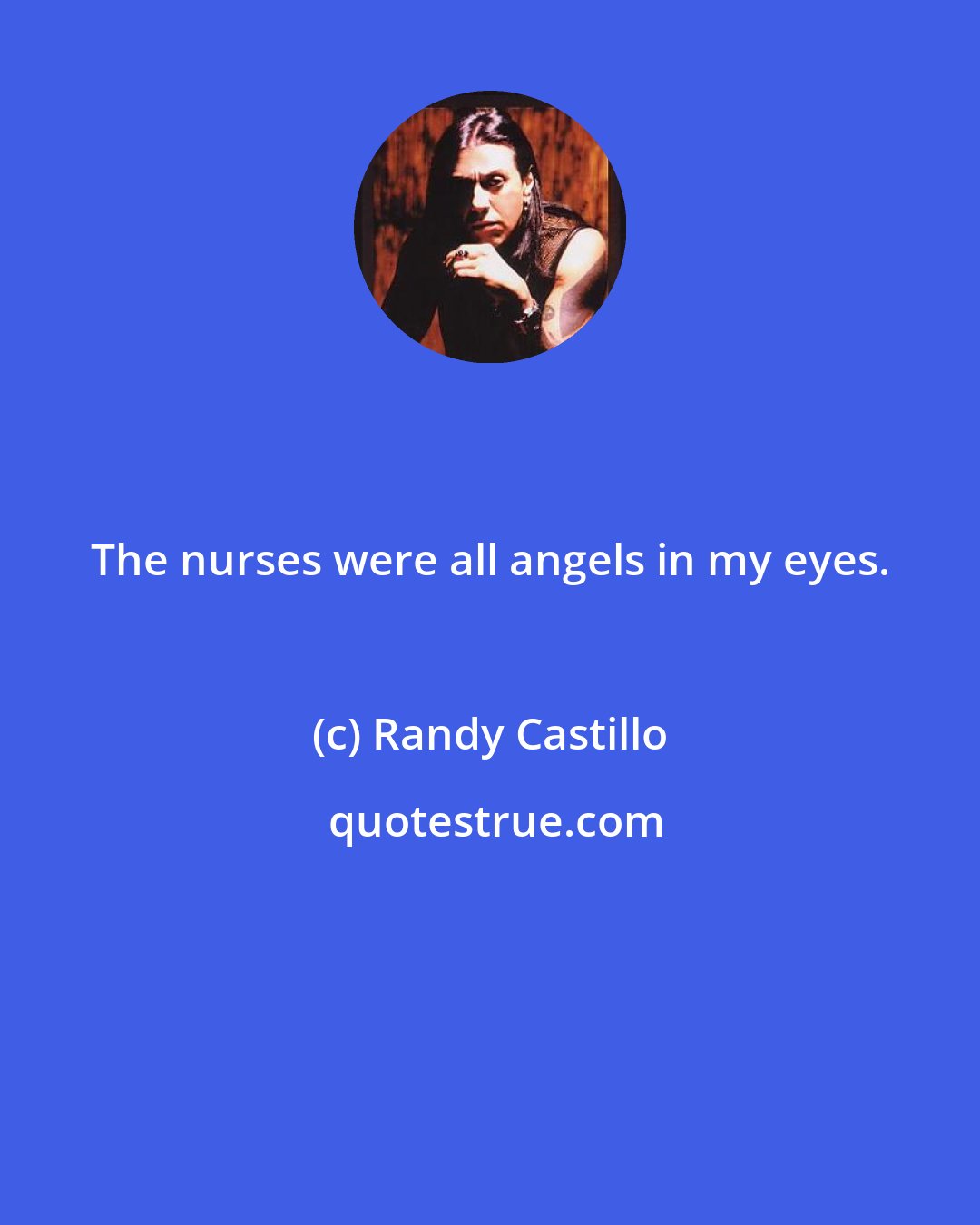 Randy Castillo: The nurses were all angels in my eyes.