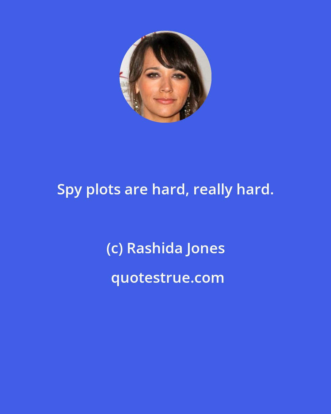 Rashida Jones: Spy plots are hard, really hard.