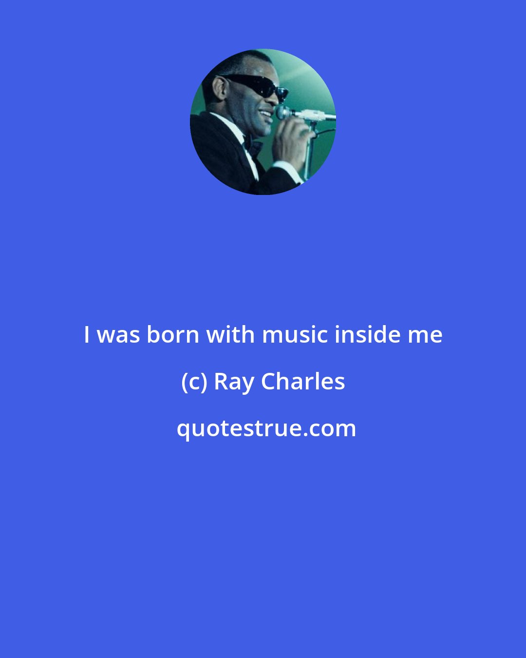 Ray Charles: I was born with music inside me