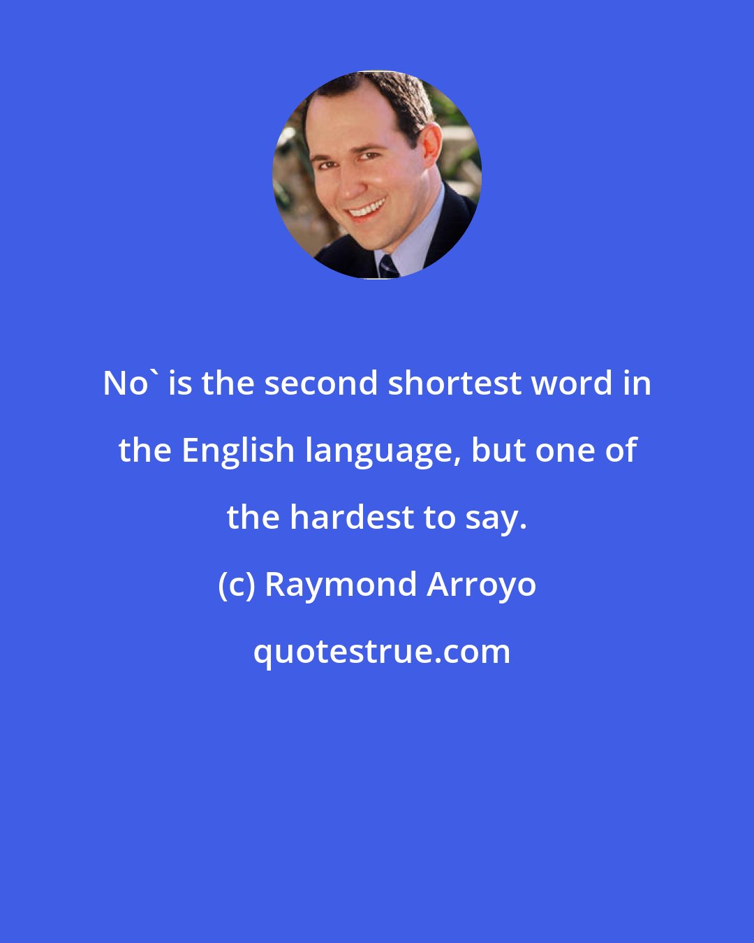 Raymond Arroyo: No' is the second shortest word in the English language, but one of the hardest to say.