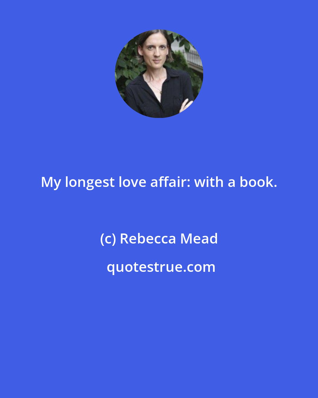 Rebecca Mead: My longest love affair: with a book.