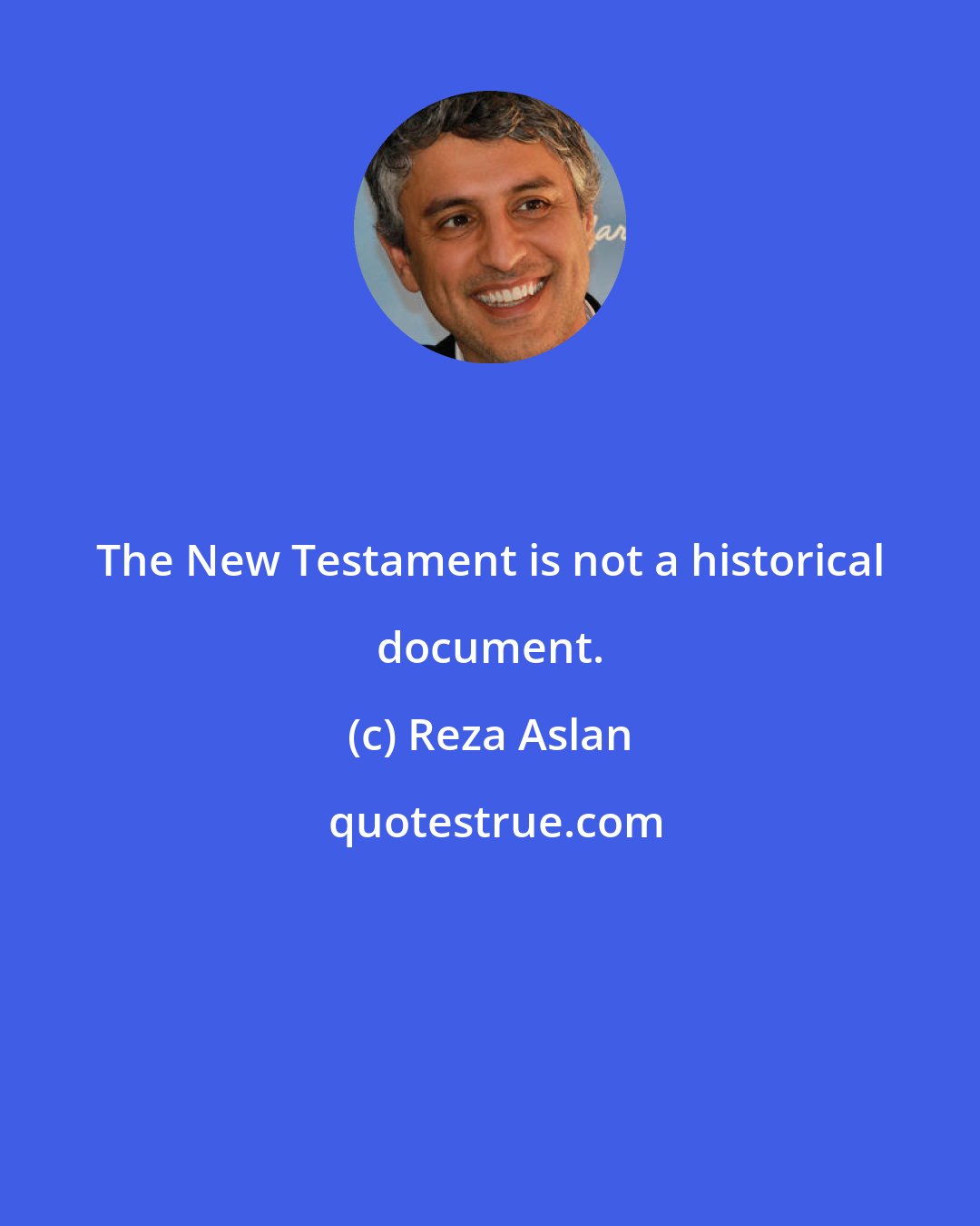 Reza Aslan: The New Testament is not a historical document.