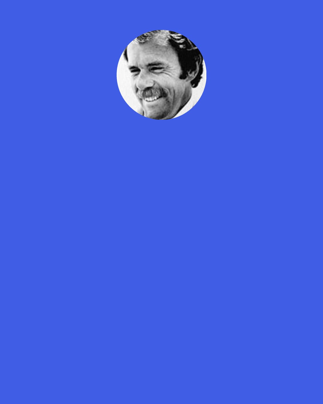 Richard Bach: There were times in my life when I said, "Oh God, I'm making a terrible, terrible mistake here." And on another level it looked as if that's exactly what I had done. All of us can look back across our lives and see what we thought was a disaster was actually a blessing - from a long-term perspective, it was a blessing. With practice, we can shorten the length of time between "what a dumb mistake I've made" and "what a brilliant choice that was.