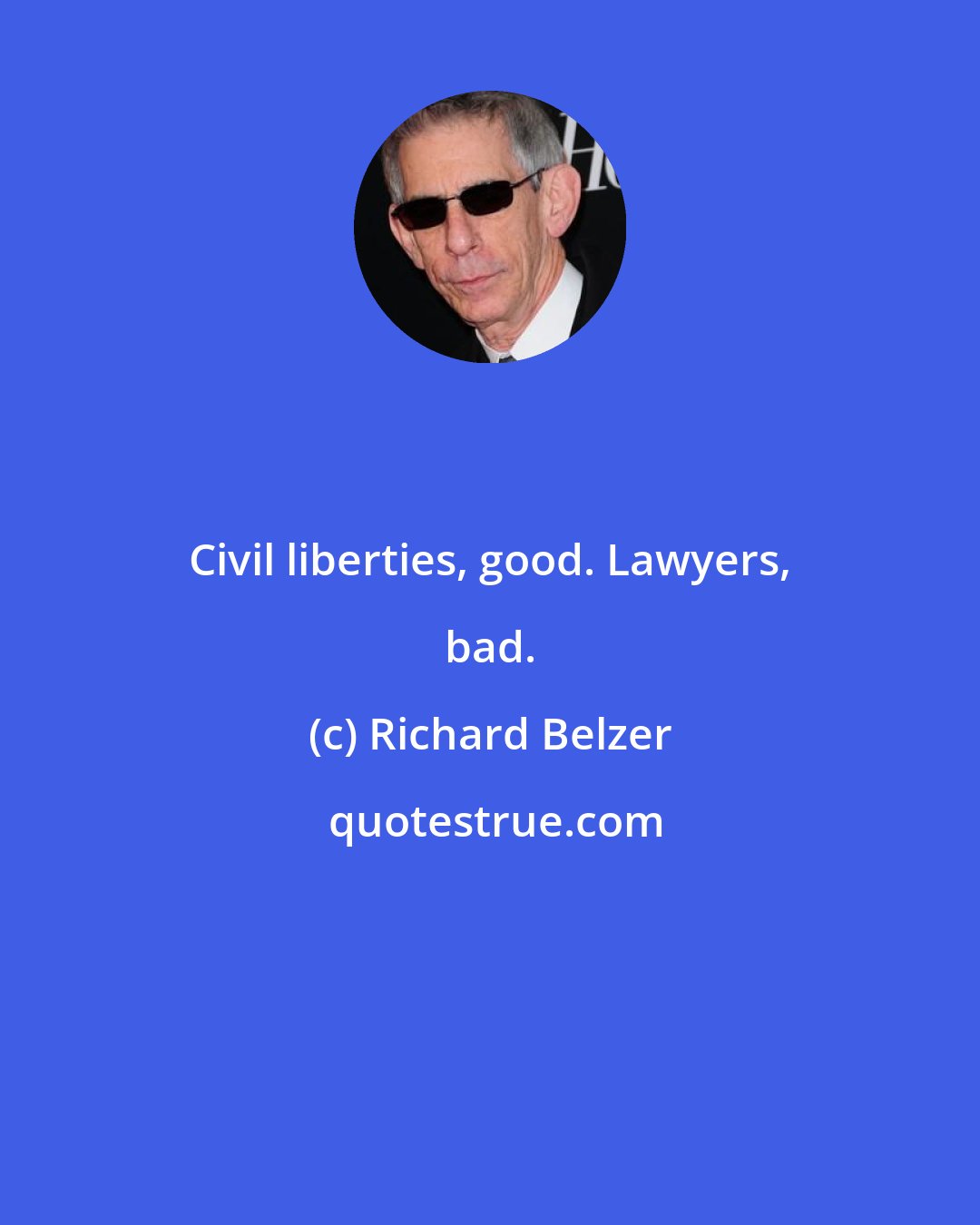 Richard Belzer: Civil liberties, good. Lawyers, bad.