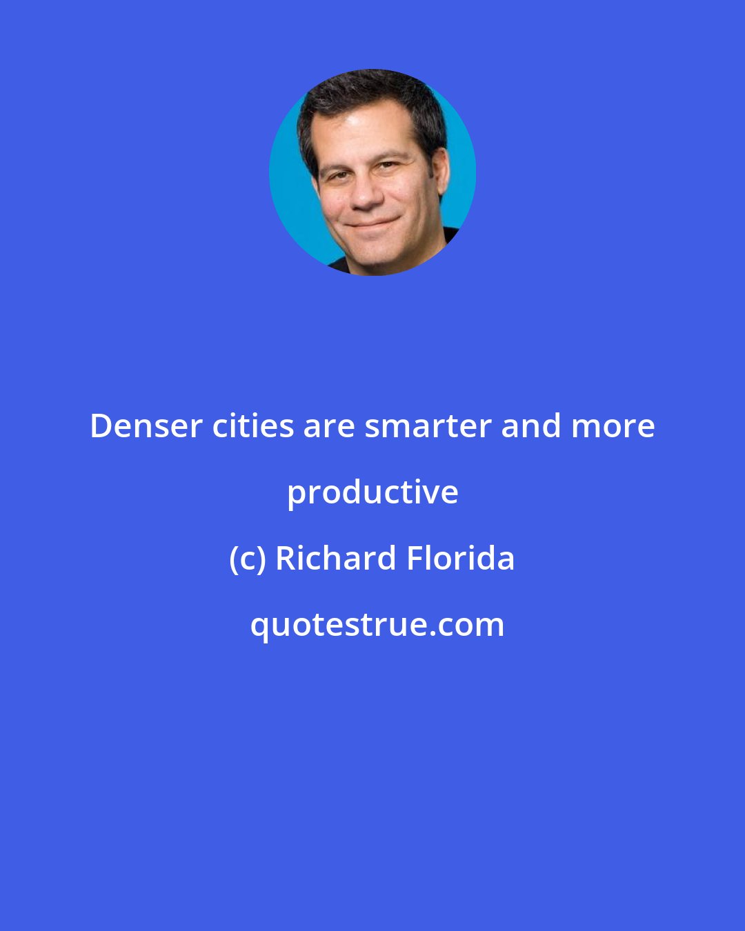 Richard Florida: Denser cities are smarter and more productive