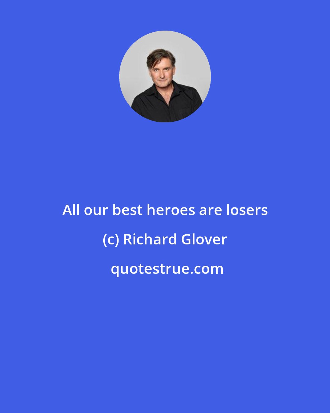 Richard Glover: All our best heroes are losers