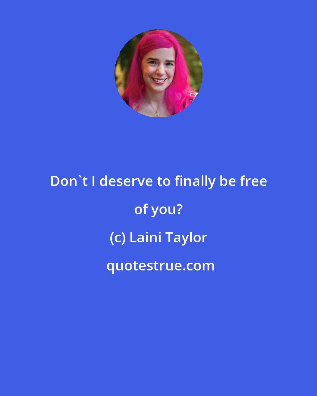 Laini Taylor: Don't I deserve to finally be free of you?