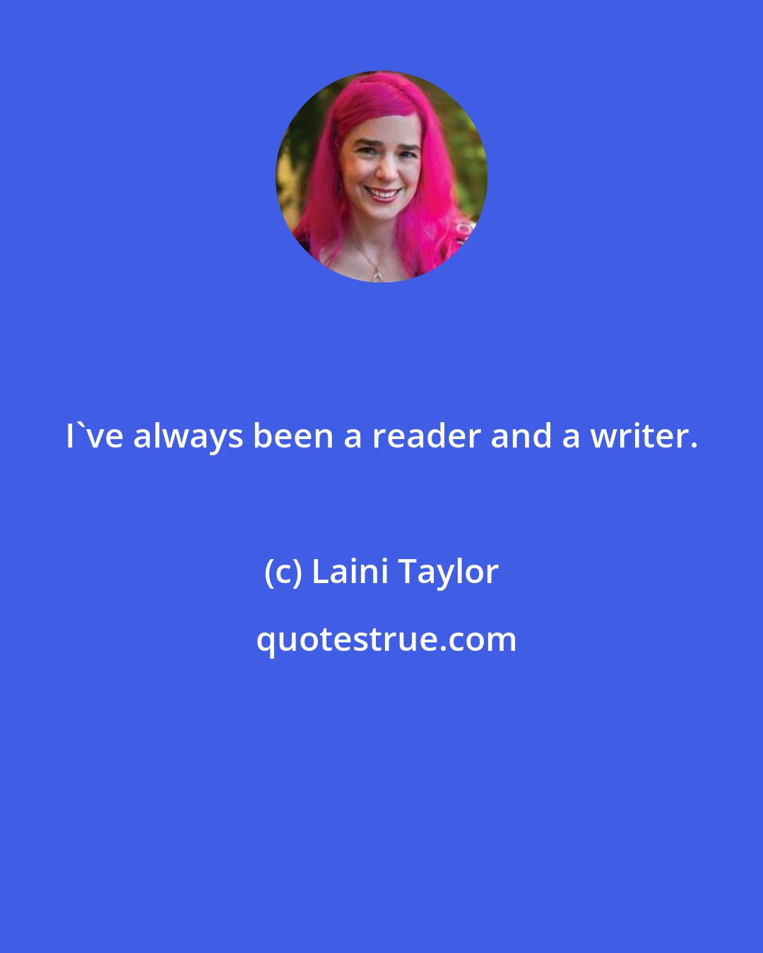 Laini Taylor: I've always been a reader and a writer.