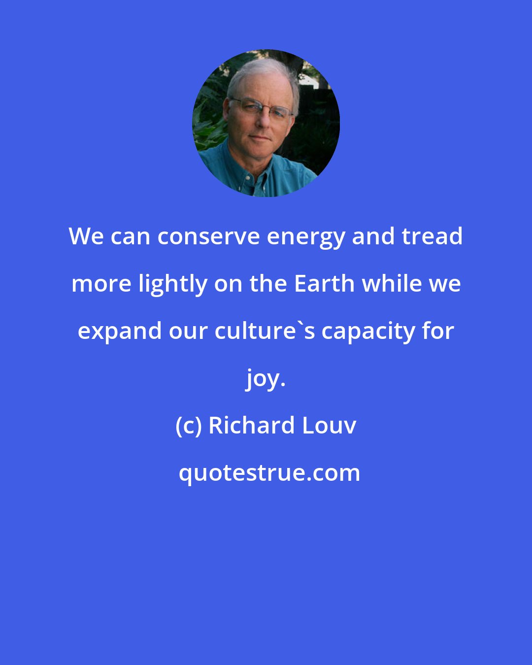 Richard Louv: We can conserve energy and tread more lightly on the Earth while we expand our culture's capacity for joy.