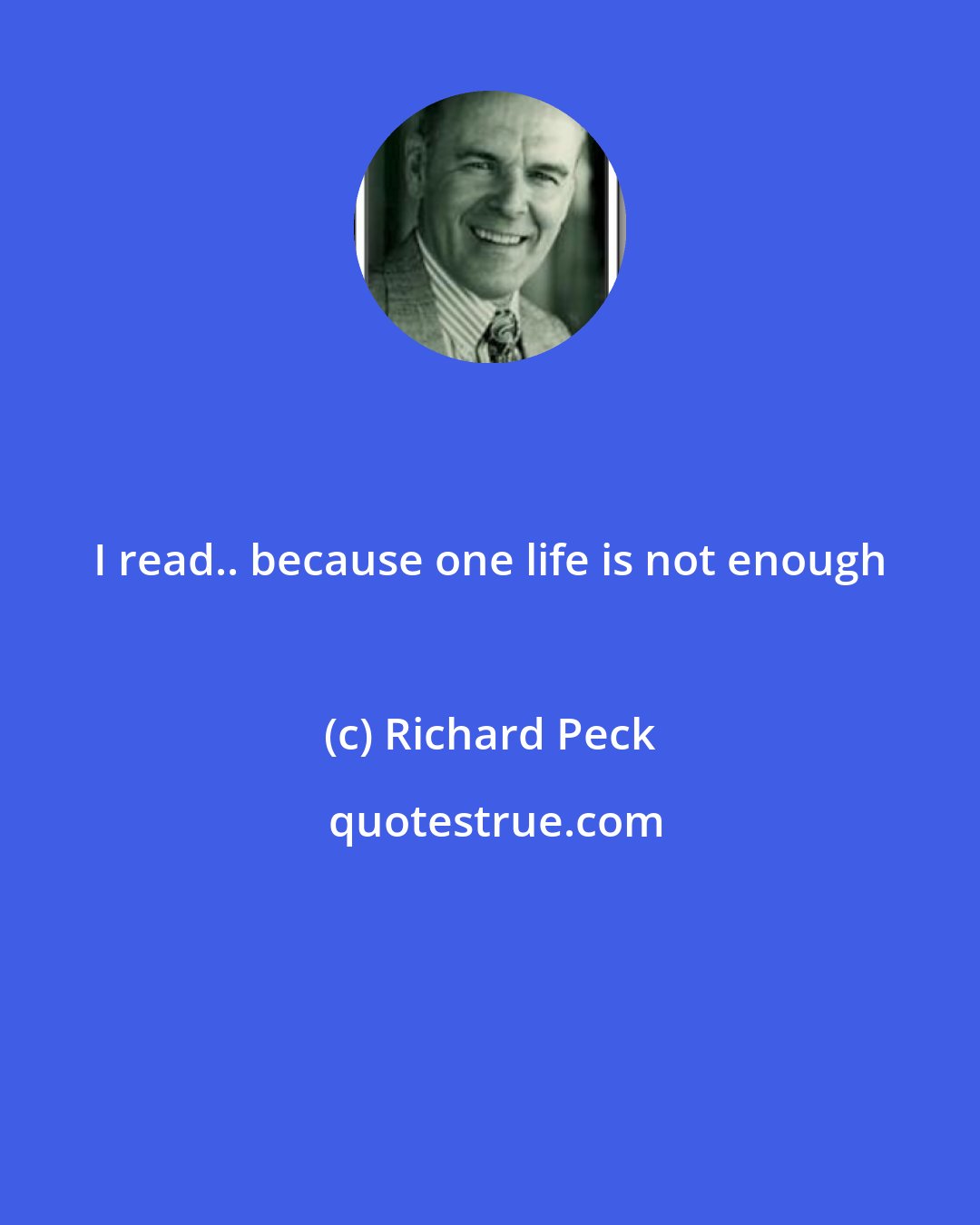 Richard Peck: I read.. because one life is not enough