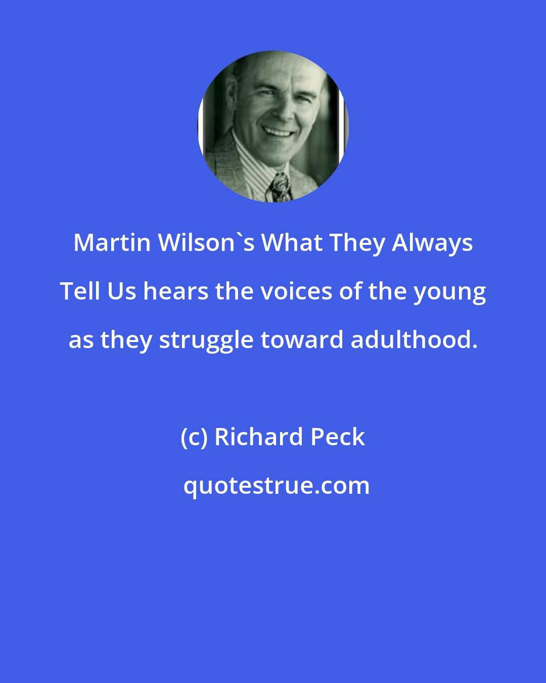 Richard Peck: Martin Wilson's What They Always Tell Us hears the voices of the young as they struggle toward adulthood.