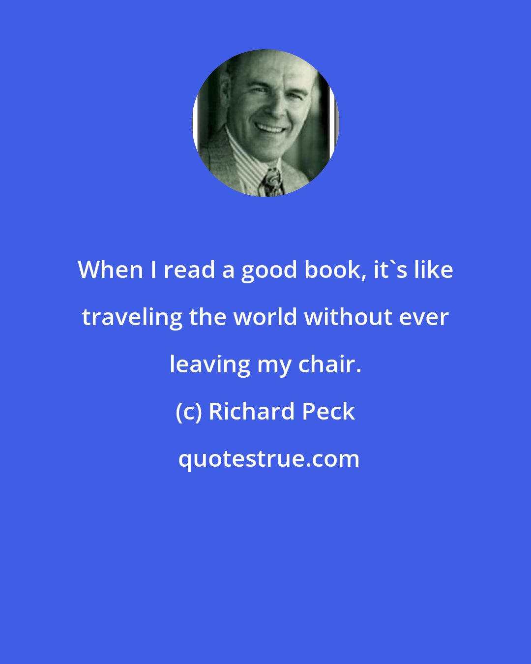 Richard Peck: When I read a good book, it's like traveling the world without ever leaving my chair.