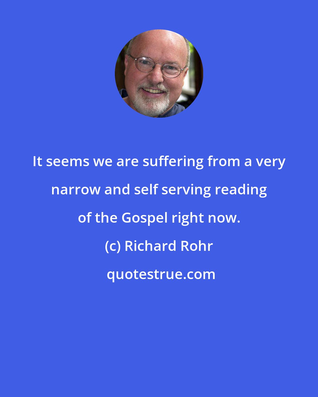 Richard Rohr: It seems we are suffering from a very narrow and self serving reading of the Gospel right now.