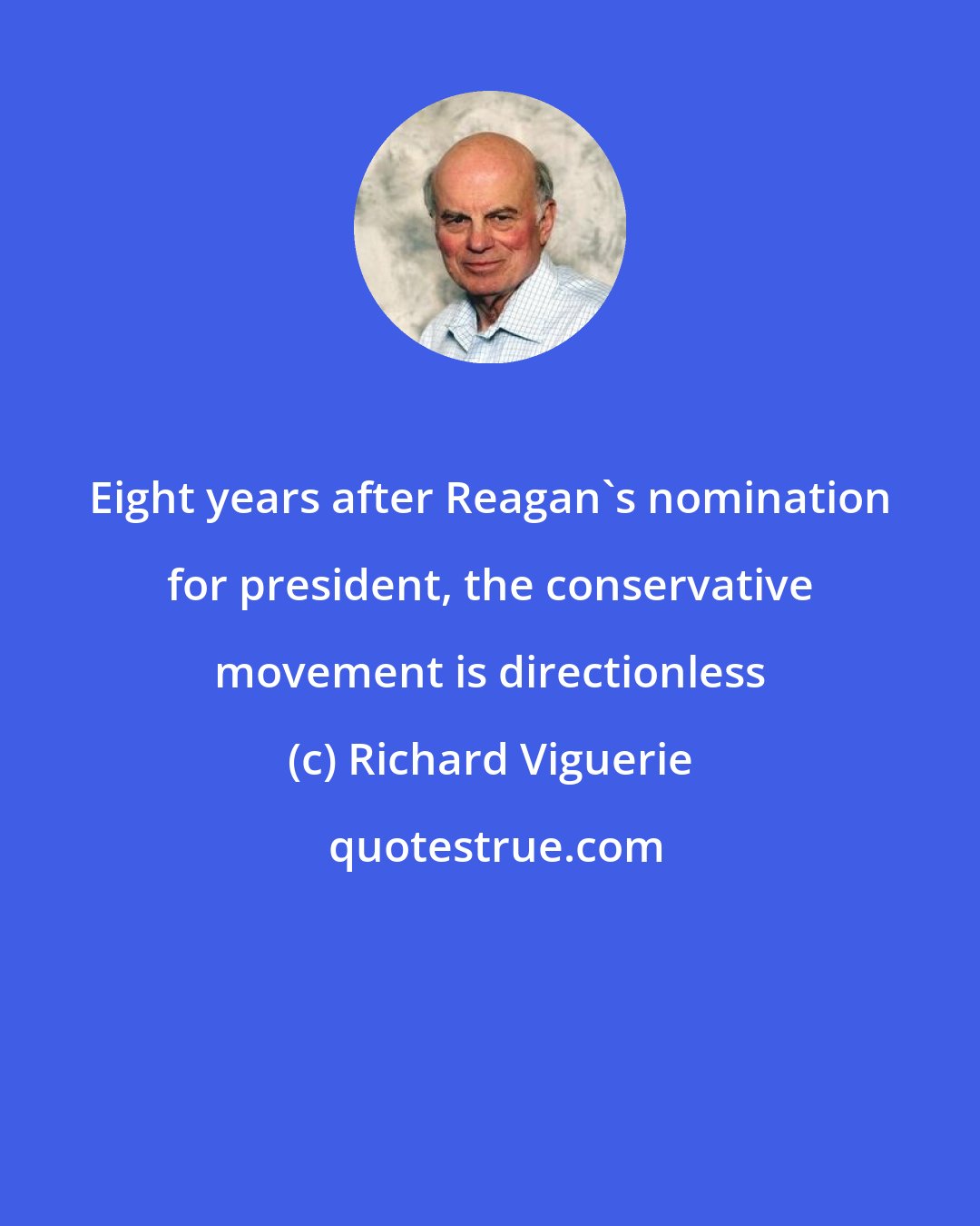 Richard Viguerie: Eight years after Reagan's nomination for president, the conservative movement is directionless