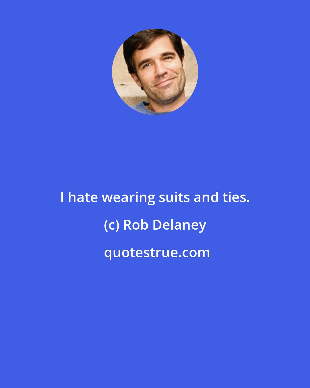 Rob Delaney: I hate wearing suits and ties.