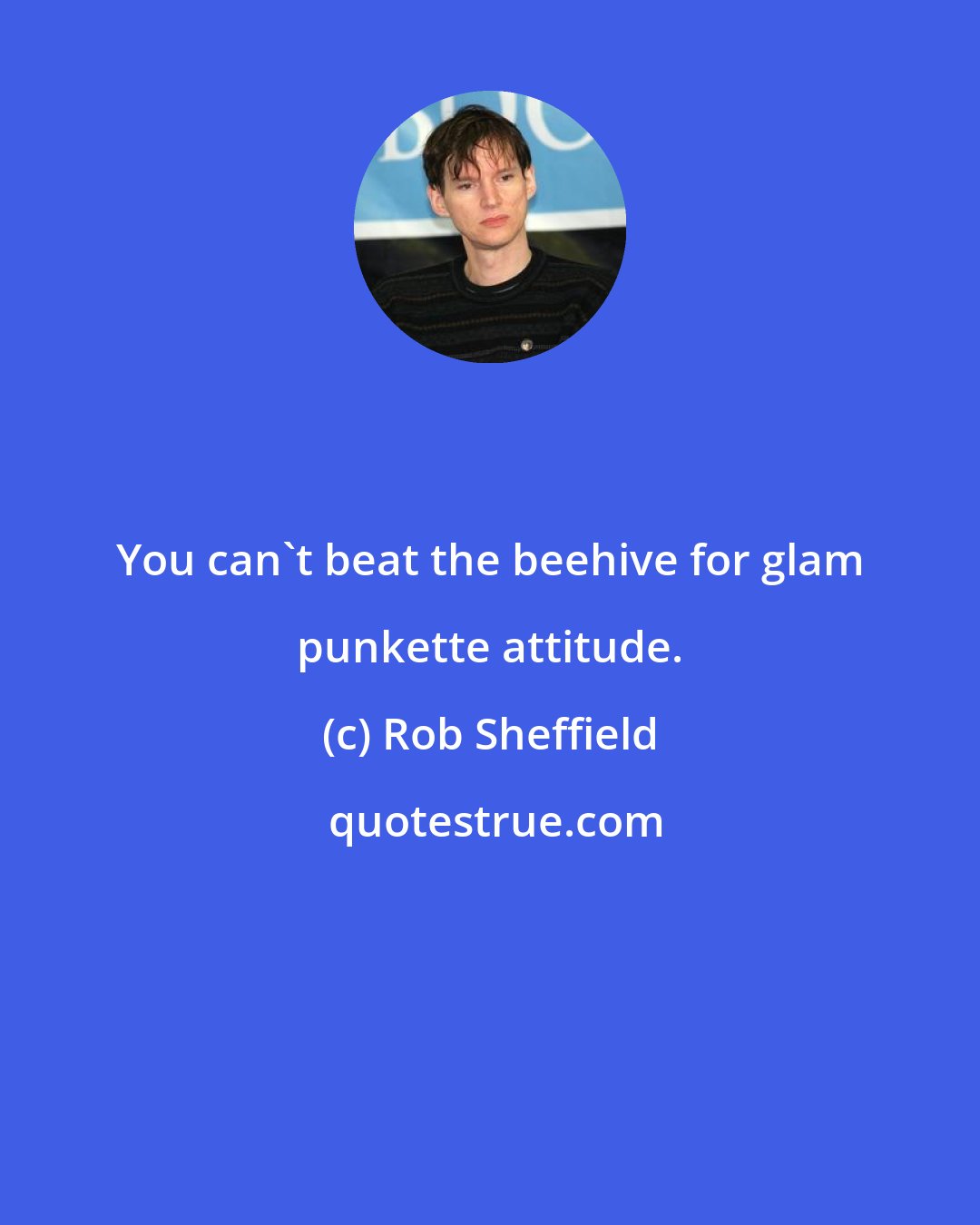 Rob Sheffield: You can't beat the beehive for glam punkette attitude.