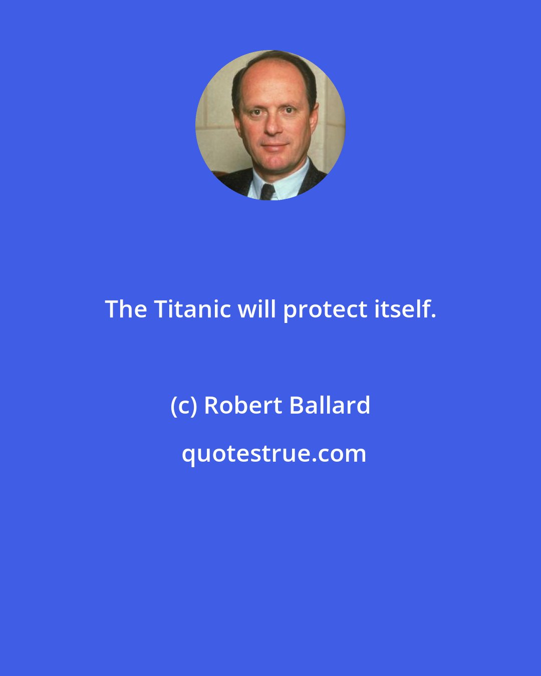 Robert Ballard: The Titanic will protect itself.