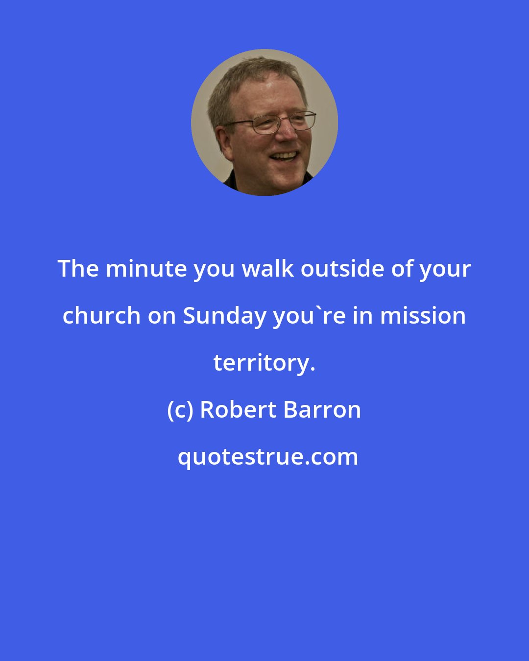 Robert Barron: The minute you walk outside of your church on Sunday you're in mission territory.