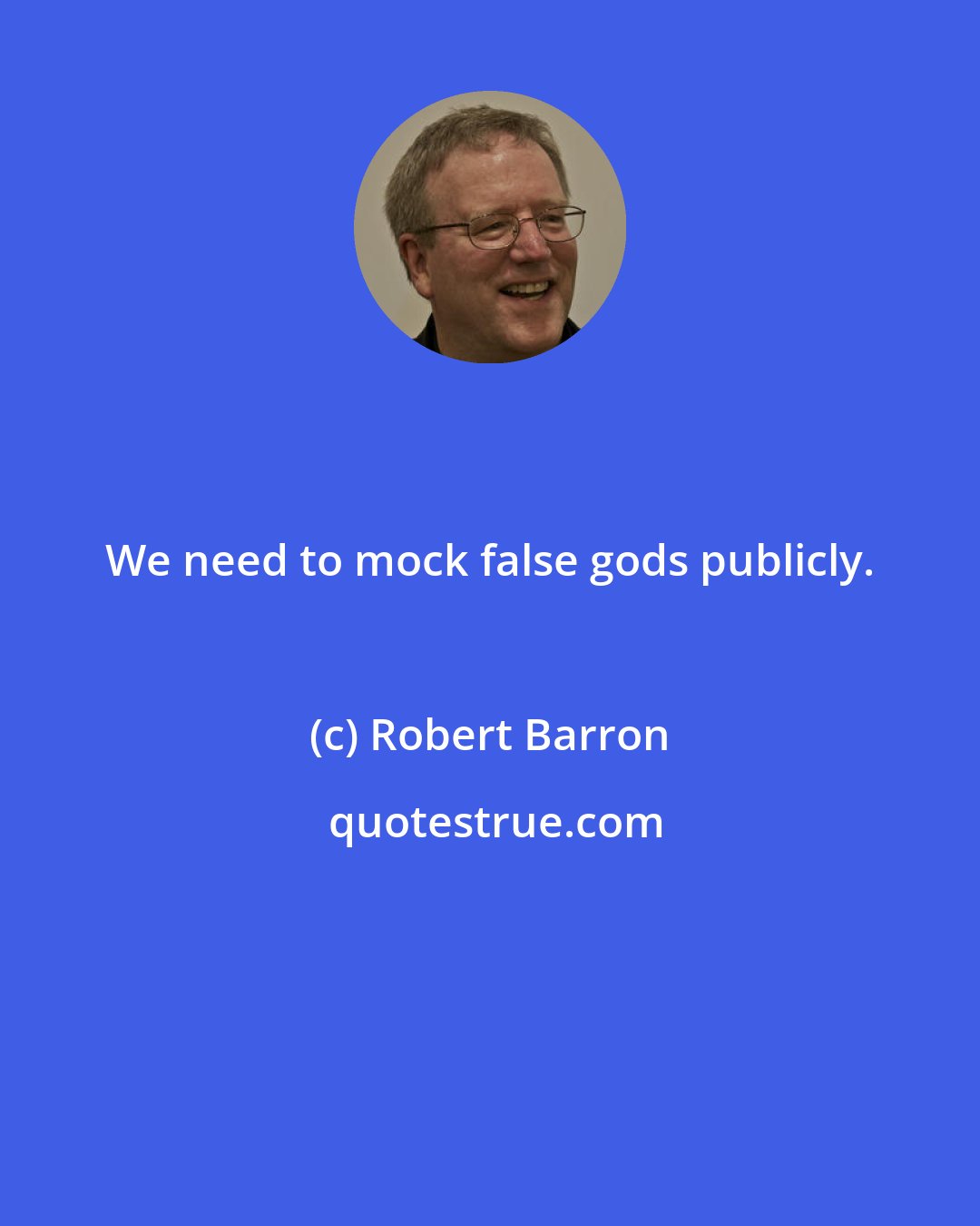 Robert Barron: We need to mock false gods publicly.