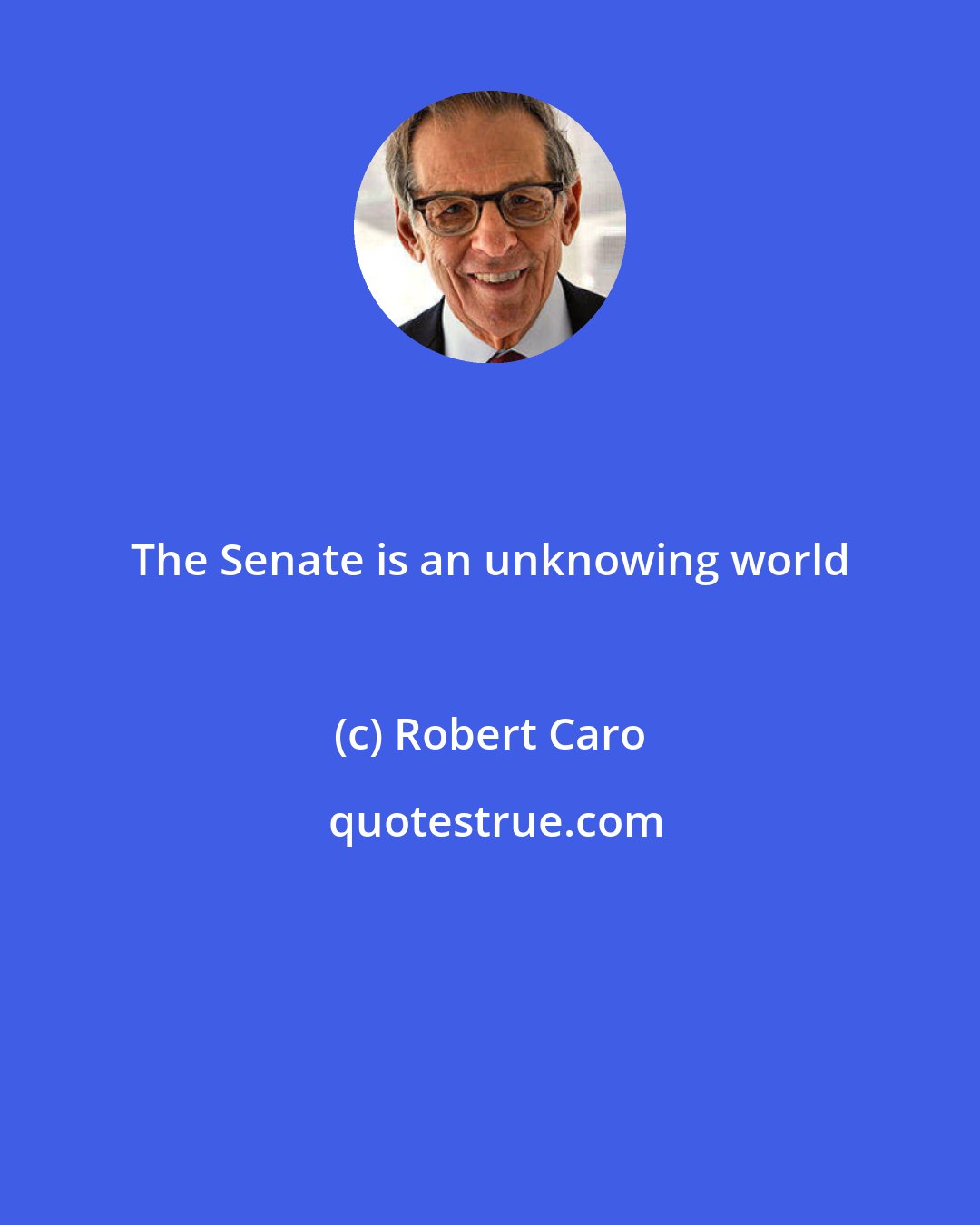 Robert Caro: The Senate is an unknowing world