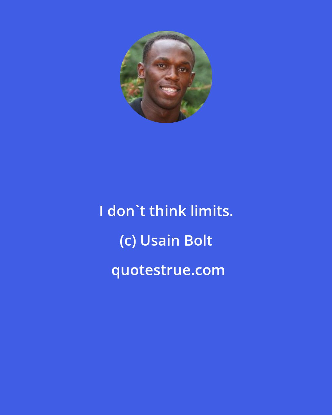 Usain Bolt: I don't think limits.